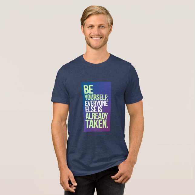 "Be Yourself – Everyone Else is Already Taken" Tri-Blend Shirt (Front Full)