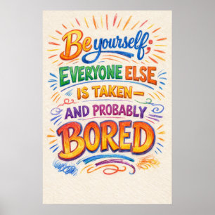 Be Yourself Everyone Else Is Taken Bored Typograph Poster