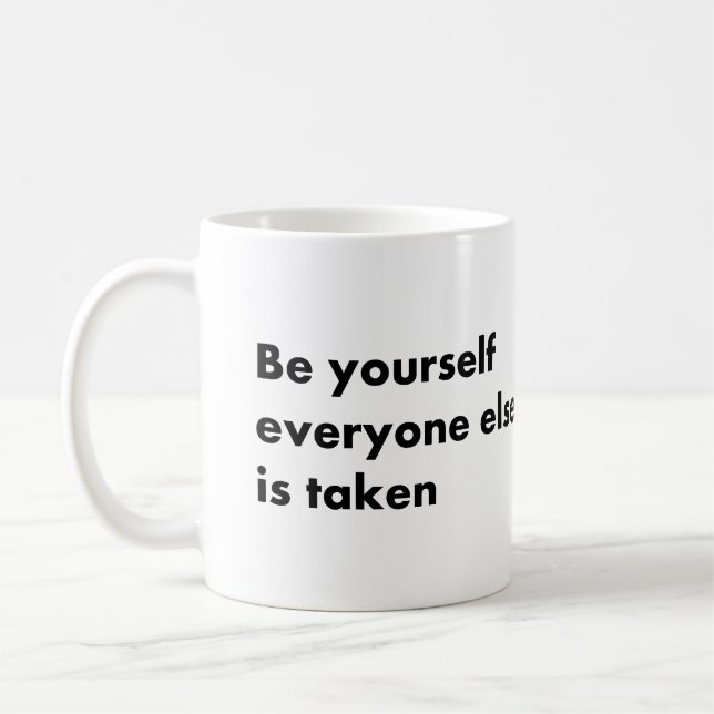 Be yourself everyone else is taken coffee mug (Left)