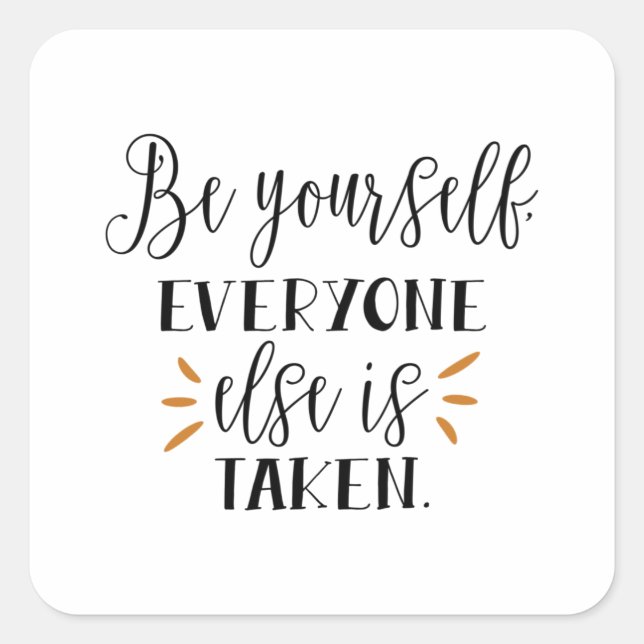 Be yourself everyone else is taken square sticker (Front)