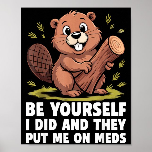 Be Yourself I Did And They Put Me On Meds Funny Sa Poster (Front)