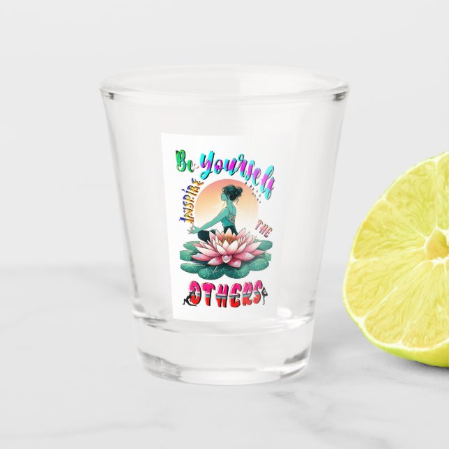 Be Yourself Inspire The Others Shot Glass (Front)