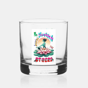 Be Yourself Inspire The Others Whiskey Glass