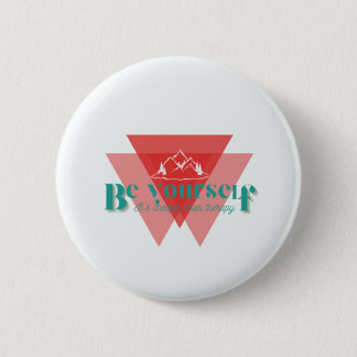 Be yourself. It’s cheaper than therapy  6 Cm Round Badge