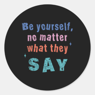Be Yourself No What They Say Sticker 