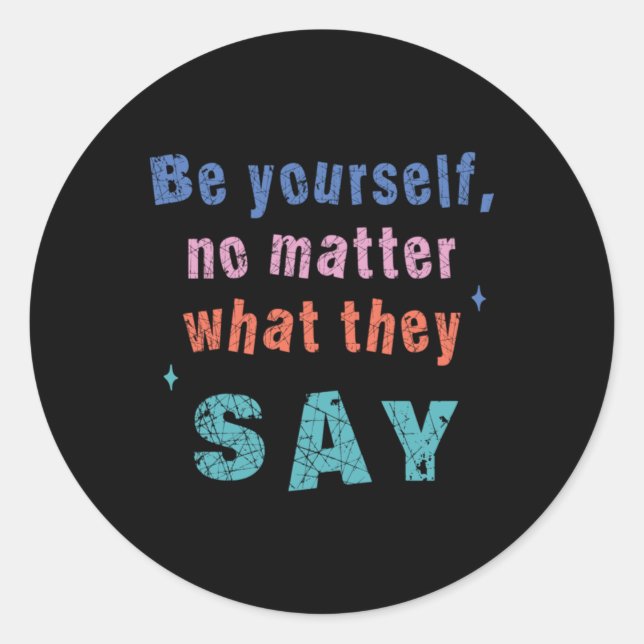 Be Yourself No What They Say Sticker  (Front)