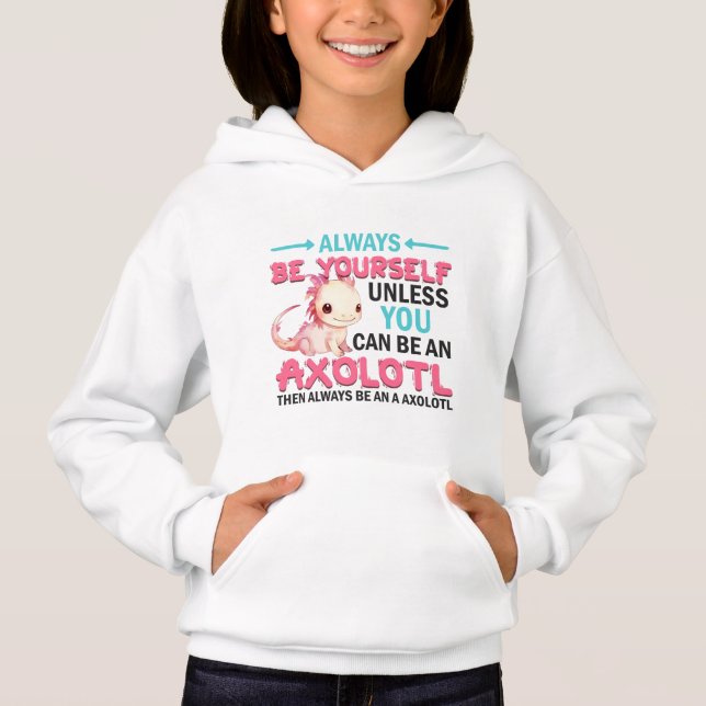 Be Yourself Or An Axolotl Girls (Front)