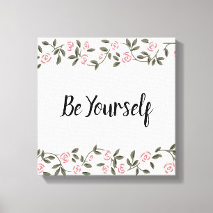 Be Yourself! or edit your favourite words Rose Ca Canvas Print