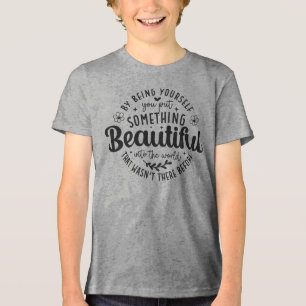 Be Yourself Something Beautiful Quote Tri-Blend Shirt