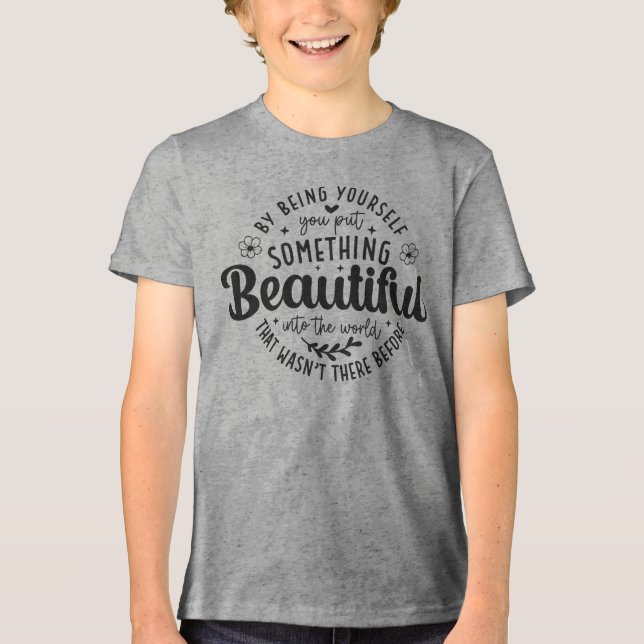 Be Yourself Something Beautiful Quote Tri-Blend Shirt (Front)