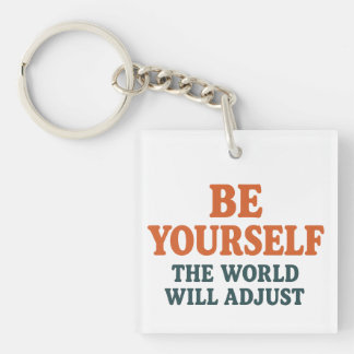 Be Yourself – The World Will Adjust Key Ring