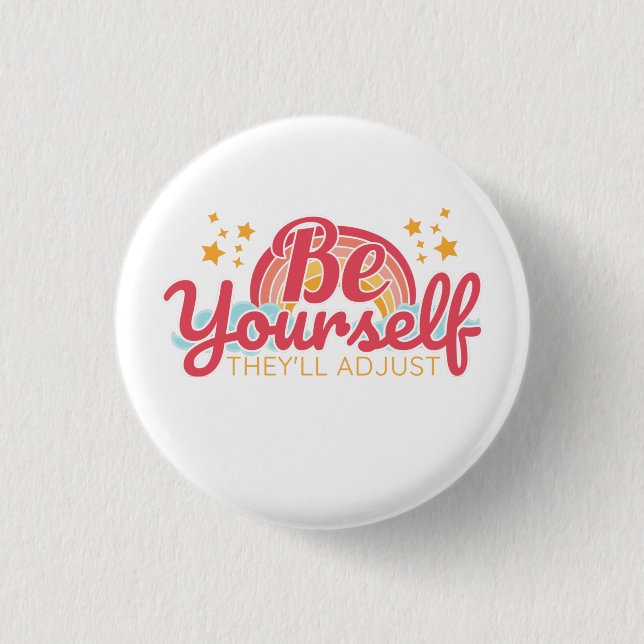 Be yourself, they'll adjust 3 cm round badge (Front)