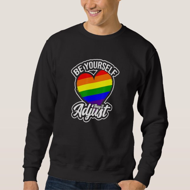 Be Yourself Theyll Adjust   Diversity For Lgbtq Sweatshirt (Front)
