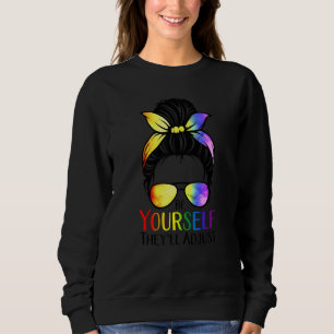 Be Yourself Theyll Adjust Lgbtq Rainbow Flag Gay P Sweatshirt