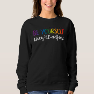 Be Yourself They'll Adjust LGBTQ Rainbow Flag Gay Sweatshirt