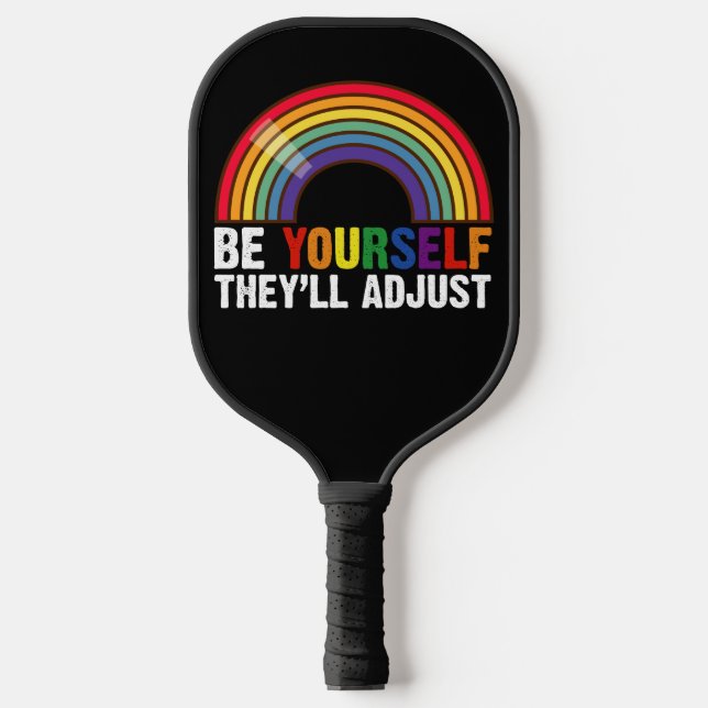 Be Yourself They'll Adjust LGBTQ Rainbow Gay Pride Pickleball Paddle (Front)