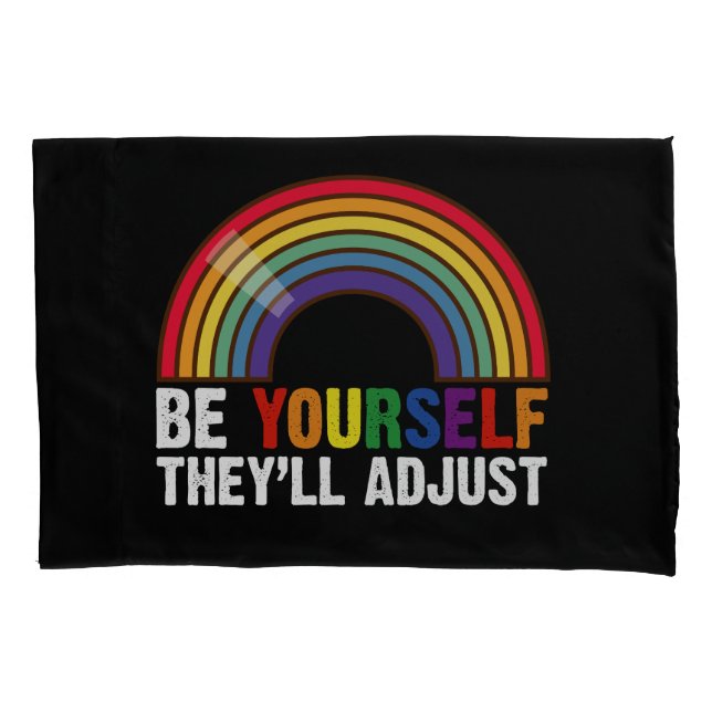 Be Yourself They'll Adjust LGBTQ Rainbow Gay Pride Pillowcase (Front)
