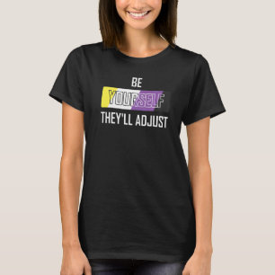 Be Yourself They'll Adjust Nonbinary Flag Colour T T-Shirt