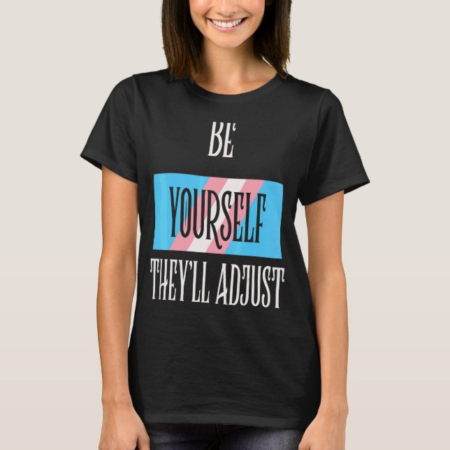 Be Yourself Theyll Adjust Transgender Trans Pride  T-Shirt (Front)