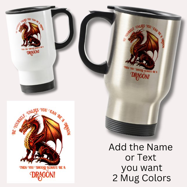 Be Yourself, Unless You Can Be A Dragon Travel Mug (Creator Uploaded)