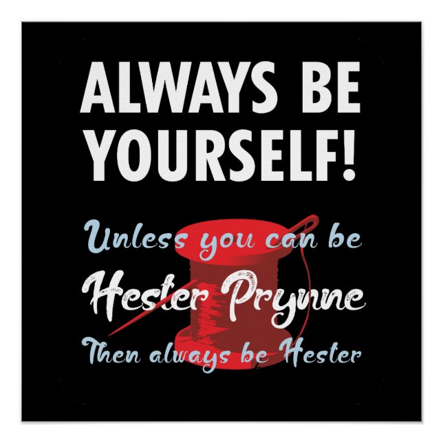 Be yourself, unless you can be Hester Prynne Poster (Front)