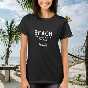 Beach Best Escape Anyone Can Have black name T-Shirt