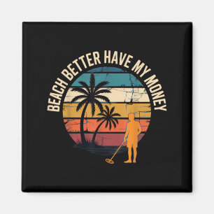 Beach Better Have My Money Beach Lovers Funny Magnet