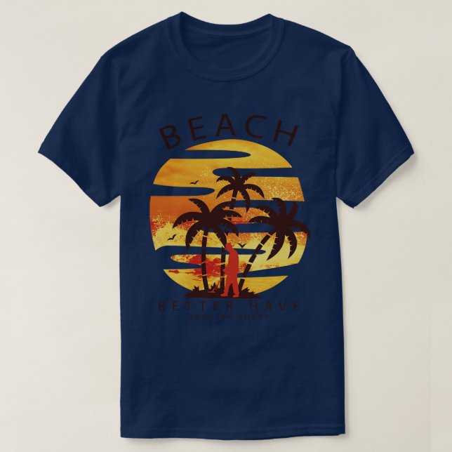 Beach Better Have My Money Treasure Hunter Metal D T-Shirt (Design Front)