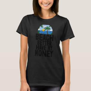 Beach Better Have My Money Women Beach Adventures T-Shirt