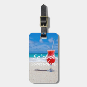 Beach cold drink fun 5 o' Clock somewhere luggage Luggage Tag