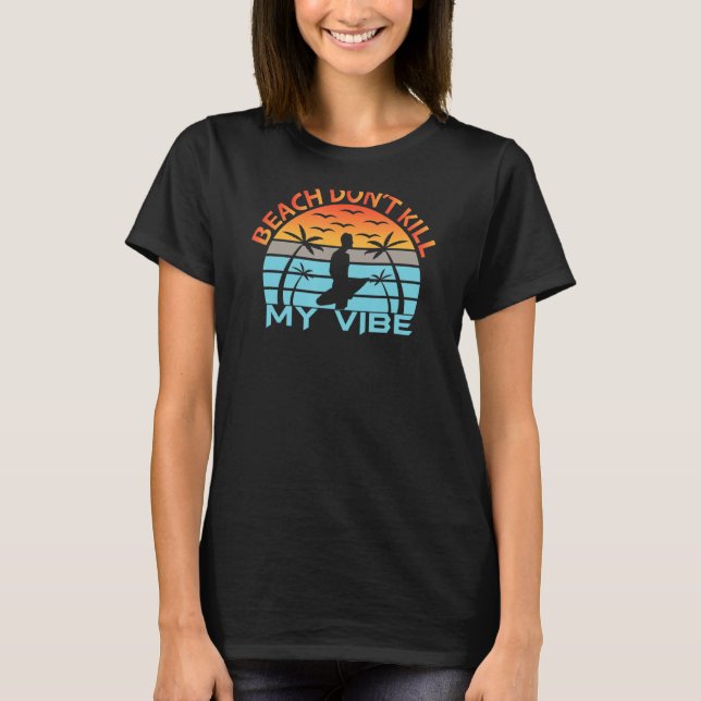 Beach Don't Kill My Vibe Surfer Sunset T-Shirt (Front)