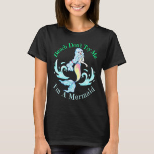 Beach Dont Try Me Im A Mermaid Women Girls Mermaid T-Shirt