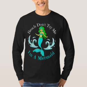 Beach Dont Try Me Im A Mermaid Women Girls Mermaid T-Shirt