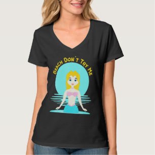 Beach Dont Try Me Sarcastic Mermaid Women Mermaids T-Shirt