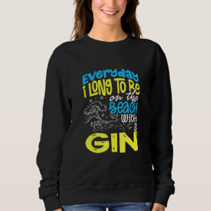 Beach Everyday I Long To Be On The Beach With A Gi Sweatshirt
