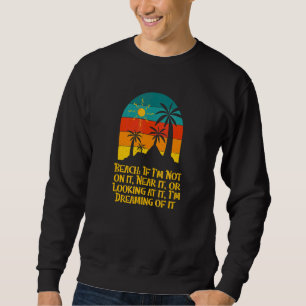 Beach I'm Dreaming of It Summer Ocean Tropical Bea Sweatshirt