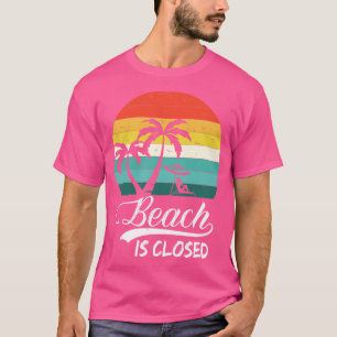 Beach is closed Funny Retro T-Shirt