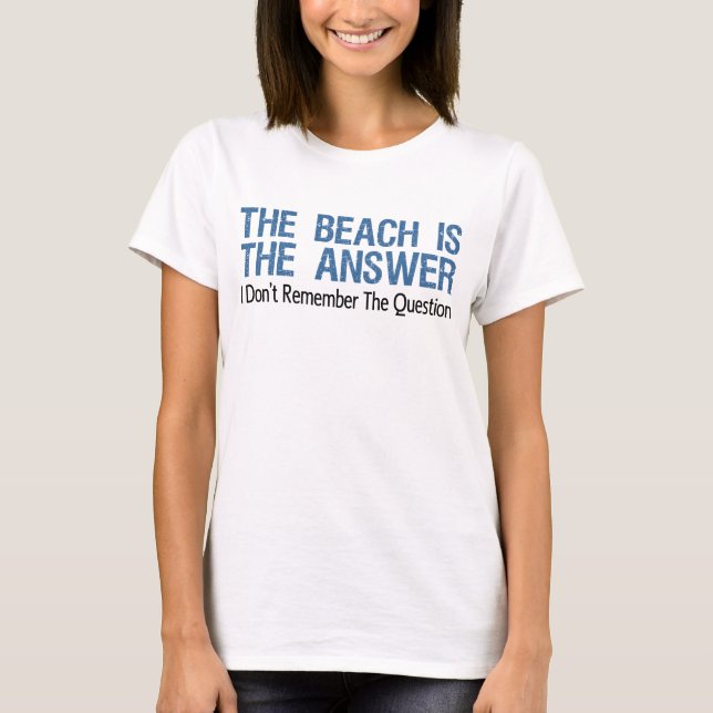 Beach Is The Answer T-Shirt (Front)