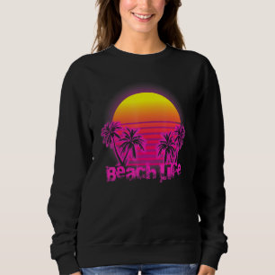 Beach Life Islands Electro Retro Sunset Love Cali Sweatshirt