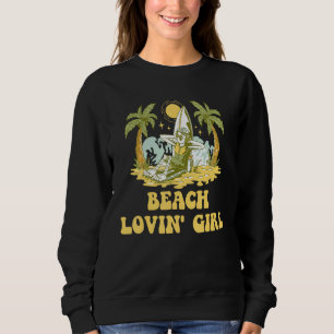 Beach Lovin Girl Summer Vacation Tropical Trip Oce Sweatshirt
