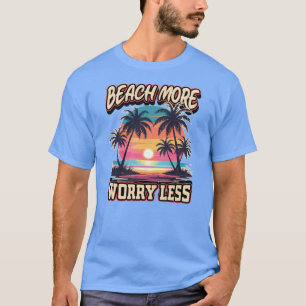 Beach More Worry Less T-Shirt