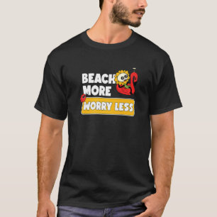 Beach More Worry Less  Vacation Summer Vibes  6 T-Shirt
