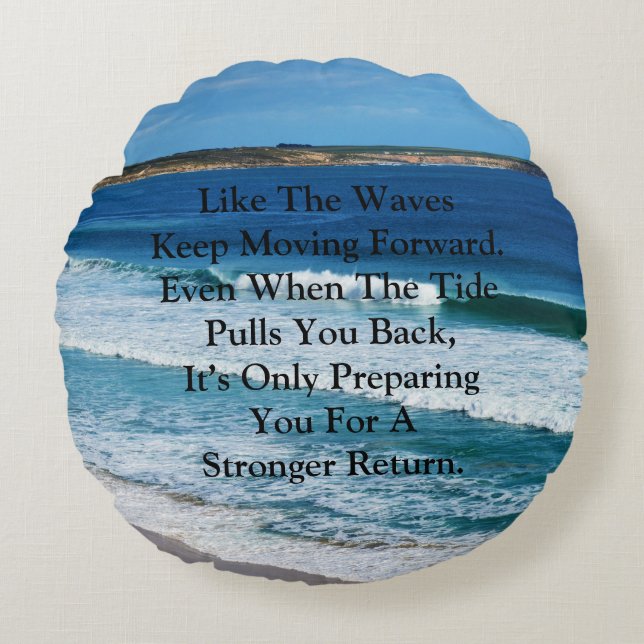 Beach Motivation Quote: Like The Waves Keep Moving Round Cushion (Front)