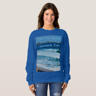 Beach Motivation Quote: Like The Waves Keep Moving Sweatshirt