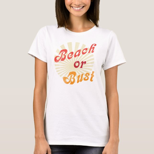 Beach or Bust T-Shirt (Front)