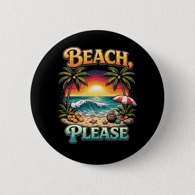 Beach, Please 6 Cm Round Badge (Front)