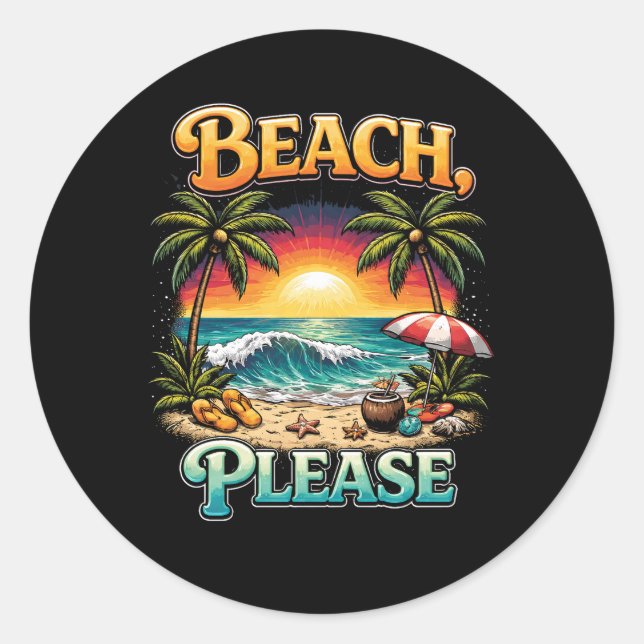 Beach, Please Classic Round Sticker (Front)