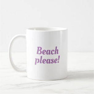 Beach please - coffee mug