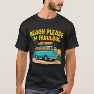 Beach Please – Funny & Fabulous Summer Saying T-Shirt