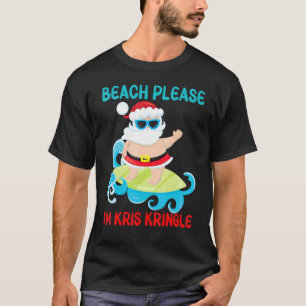 Beach Please I'm Kris Kringle Santa Surfing Ocea T-Shirt